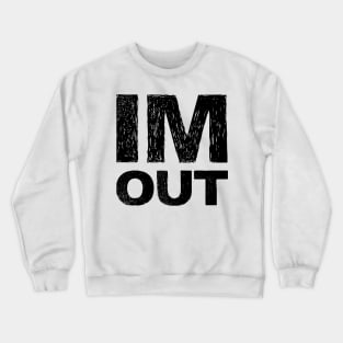 IM OUT grungy black Crewneck Sweatshirt